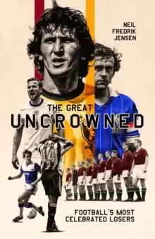 Image of The Great Uncrowned : Football Most Celebrated Losers