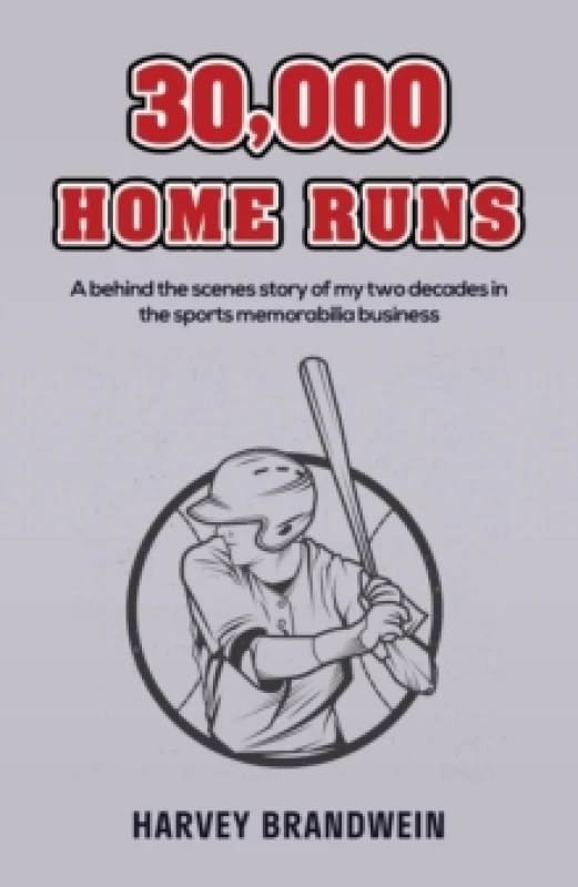 Image of 30,000 Home Runs : A behind the scenes story of my two decades in the sports memorabilia business Paperback / softback
