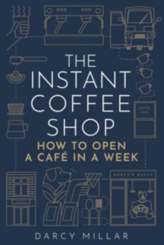 Image of The Instant Coffee Shop : How to Open a Cafe in a Week Paperback / softback