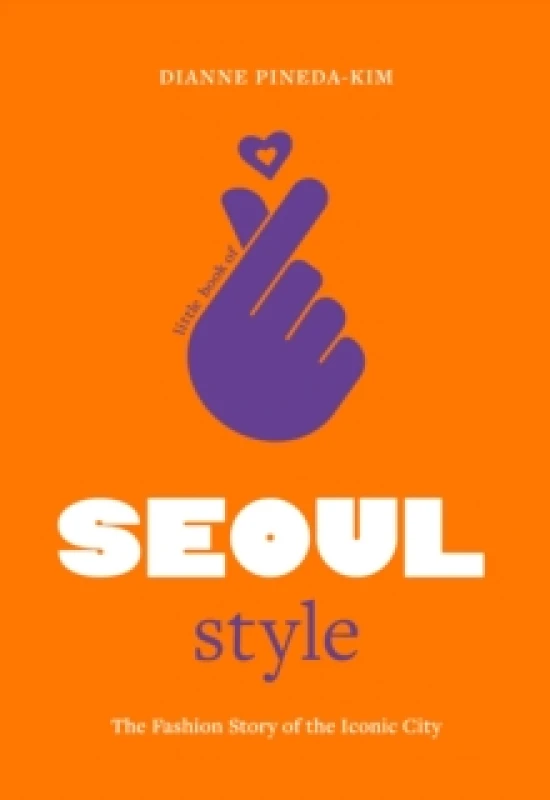 Image of Little Book of Seoul Style : The Fashion Story of the Iconic City Hardback