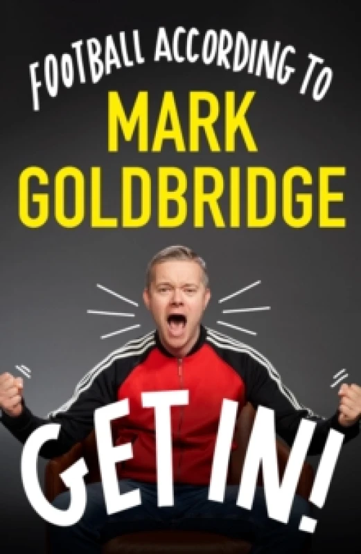 Image of Get In! : Football according to Mark Goldbridge Hardback