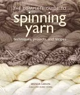Image of complete guide to spinning yarn techniques projects and recipes