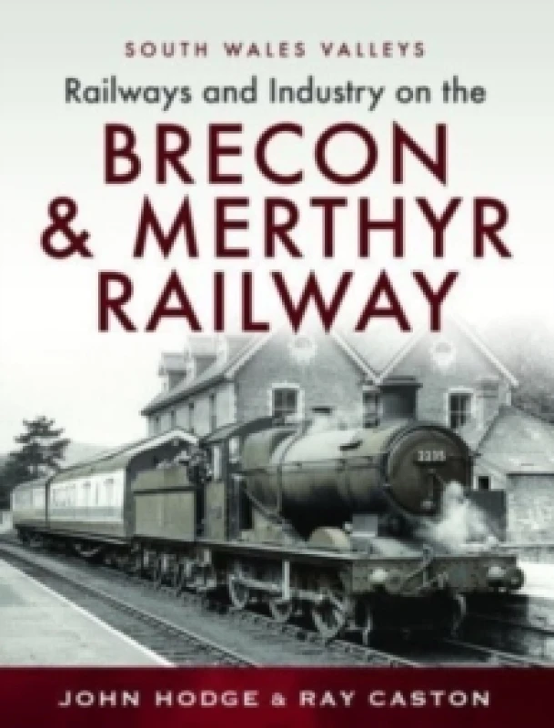 Image of Railways and Industry on the Brecon & Merthyr Railway : Merthyr-Pontsicill Junction-Brecon Hardback