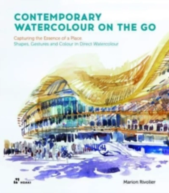 Image of Contemporary Watercolour On the Go : Capturing the Essence of a Place. Shapes, Gestures and Colour in Direct Watercolour Paperback / softback