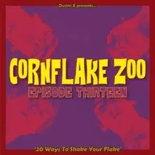 Image of Cornflake Zoo: Episode Thirteen - 20 Ways to Shake Your Flake