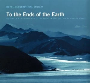 Image of To the Ends of the Earth by Royal Geographical Society Hardback