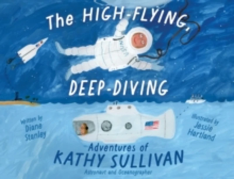 Image of The High-Flying, Deep-Diving Adventures of Kathy Sullivan : Astronaut and Oceanographer Hardback
