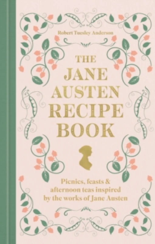 Image of The Jane Austen Recipe Book. Hardback. By Robert Tuesley Anderson Books