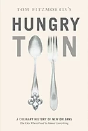 Image of hungry town a culinary history of new orleans the city where food is almost