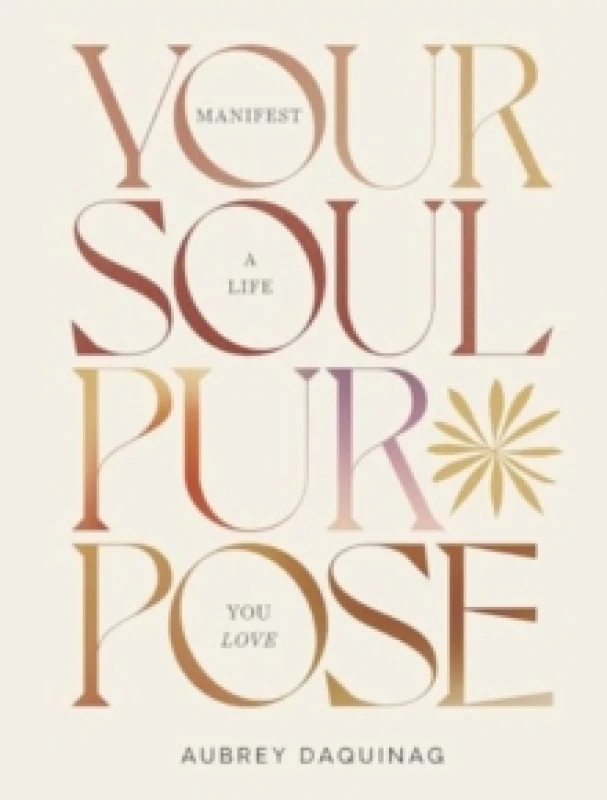 Image of Your Soul Purpose : Manifest a Life You Love Hardback