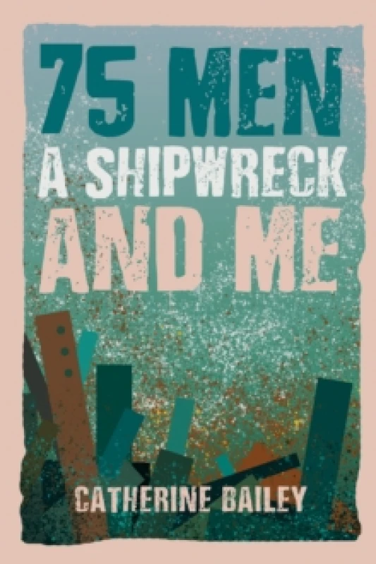 Image of 75 Men, A Shipwreck and Me Hardback