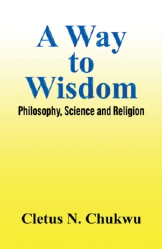 Image of A Way to Wisdom : Philosophy, Science and Religion Paperback / softback