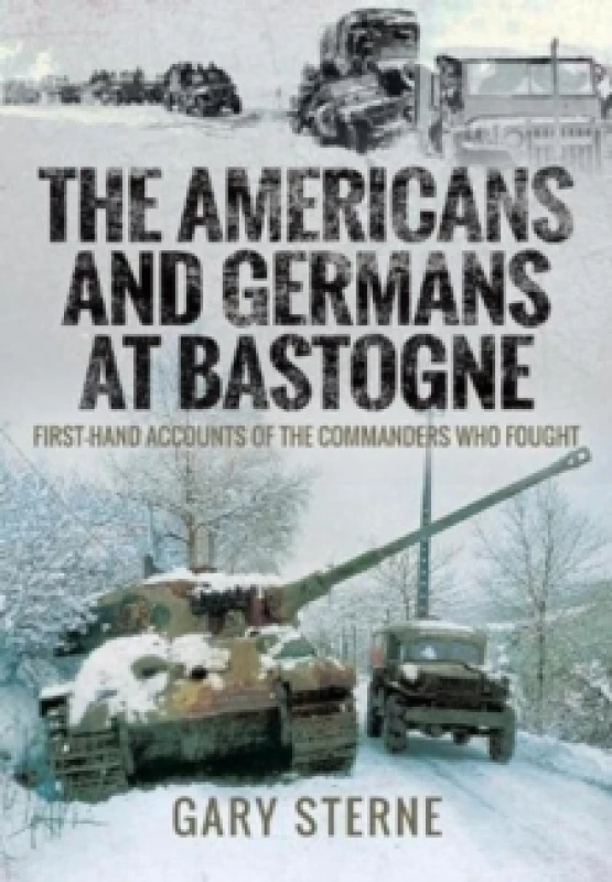 Image of The Americans and Germans at Bastogne : First-Hand Accounts from the Commanders Paperback / softback