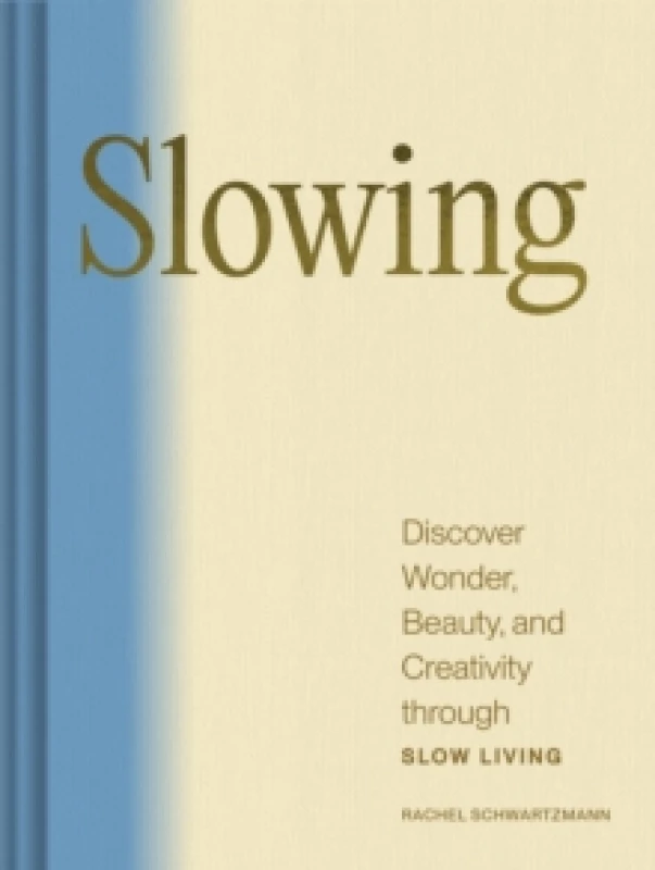 Image of Slowing : Discover Wonder, Beauty, and Creativity through Slow Living Hardback