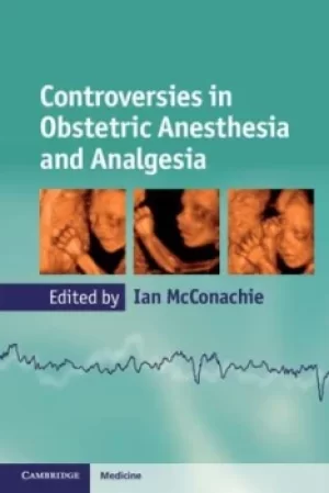 Image of Controversies in obstetric anesthesia and analgesia by Ian McConachie