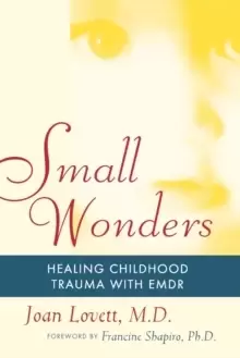 Image of Small Wonders : Healing Childhood Trauma With EMDR