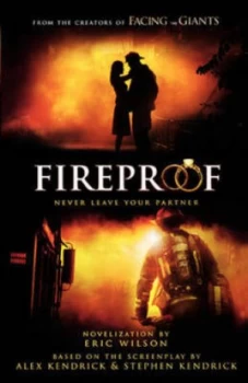 Image of Fireproof by Eric Wilson and Alex Kendrick and Stephen Kendrick Book