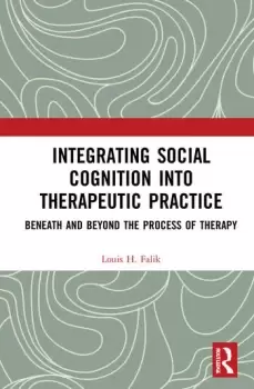 Image of Integrating Social Cognition into Therapeutic PracticeBeneath and Beyond the Process of Therapy