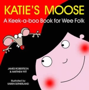 Image of Katies Moose by James Robertson and Matthew Fitt and Karen Sutherland Hardback