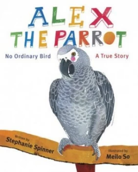 Image of Alex the parrot no ordinary bird by Stephanie Spinner