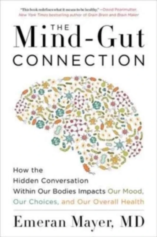 Image of The Mind-Gut Connection : How the Hidden Conversation Within Our Bodies Impacts Our Mood, Our Choices, and Our Overall Health Paperback / softback