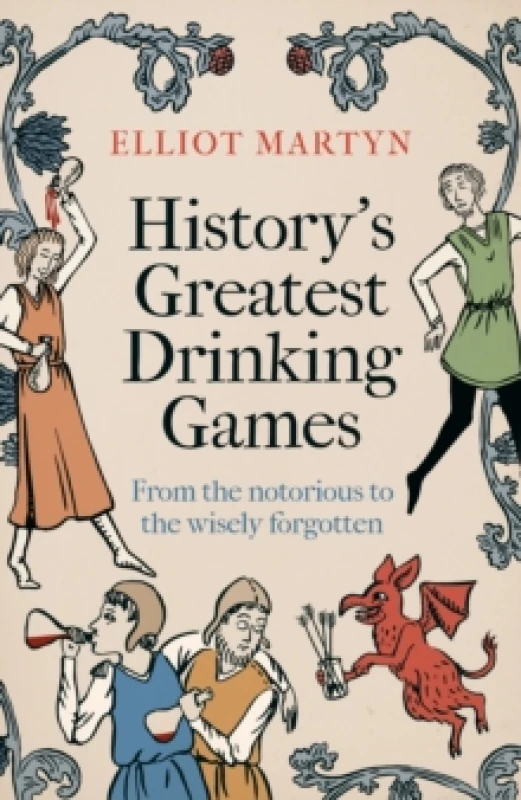 Image of History's Greatest Drinking Games : From the Notorious to the Wisely Forgotten Hardback