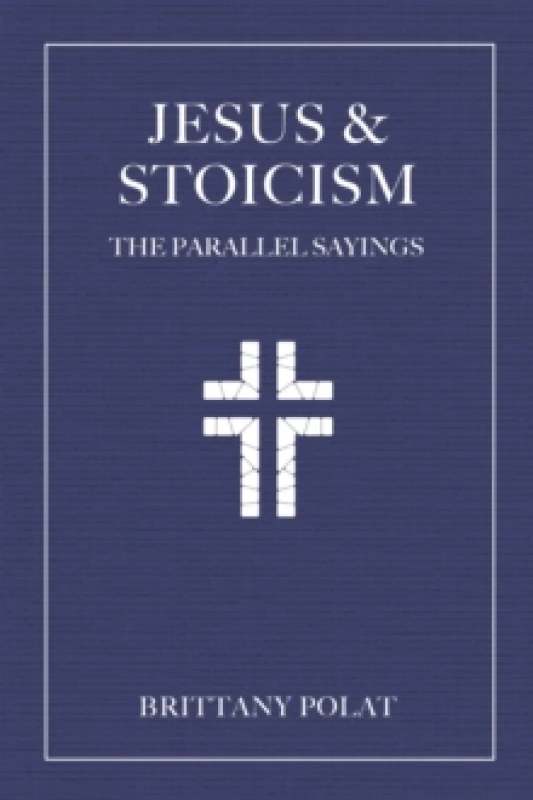 Image of Jesus and Stoicism : The Parallel Sayings Hardback