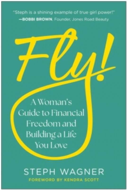 Image of Fly! : A Woman's Guide to Financial Freedom and Building a Life You Love Hardback
