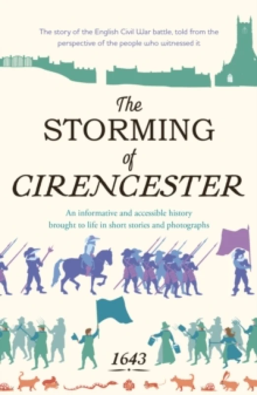 Image of The Storming of Cirencester : The story of the English Civil War battle, told from the perspective of the people who witnessed it Paperback / softback