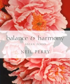 Image of Balance and Harmony by Neil Perry and Earl Carter Hardback