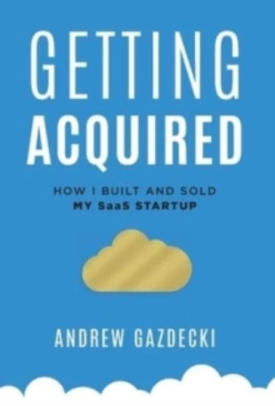 Image of Getting Acquired : How I Built and Sold My SaaS Startup Hardback