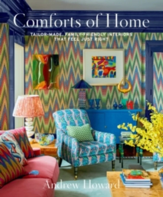 Image of Comforts of Home : Tailor-Made, Family-Friendly Interiors That Feel Just Right Hardback
