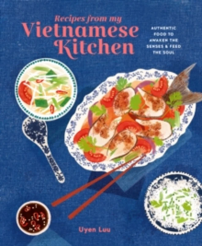 Image of Recipes from My Vietnamese Kitchen : Authentic Food to Awaken the Senses & Feed the Soul Hardback