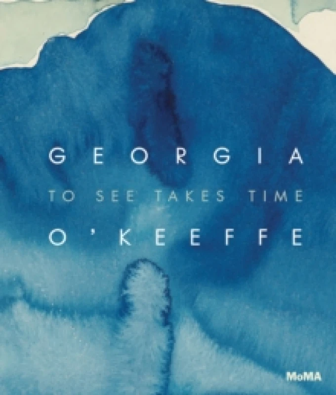 Image of Georgia OKeeffe: To See Takes Time Hardback
