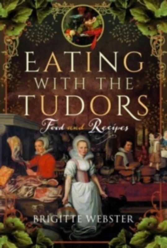 Image of Eating with the Tudors : Food and Recipes Hardback