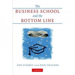 Image of The Business School and the Bottom Line by Ken Starkey Hardback