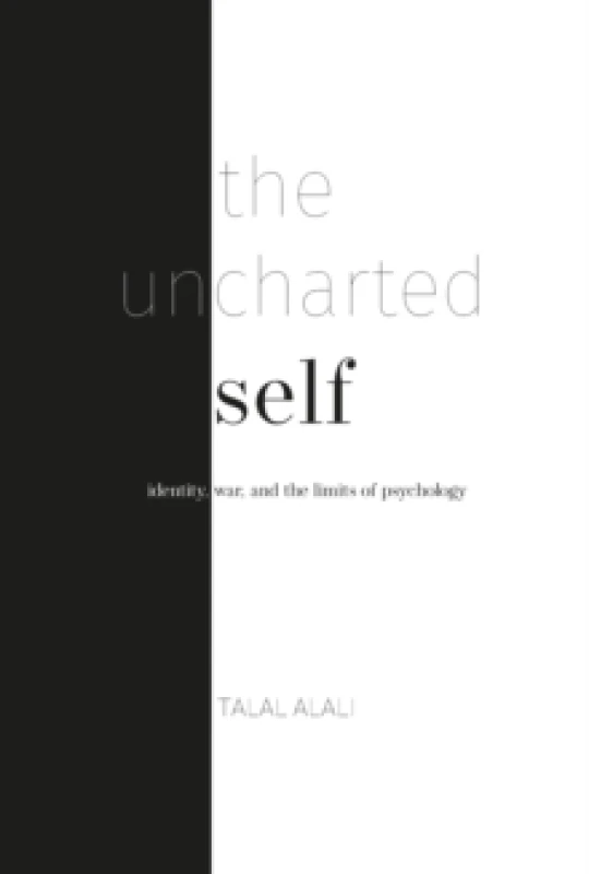 Image of The uncharted self : Identity, war, and the limits of psychology Paperback / softback