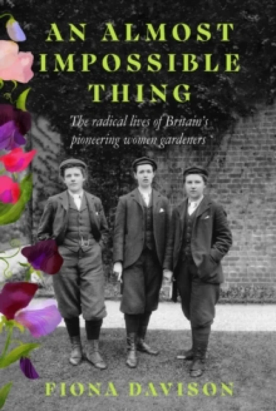 Image of An Almost Impossible Thing : The radical lives of Britain's pioneering women gardeners Paperback / softback