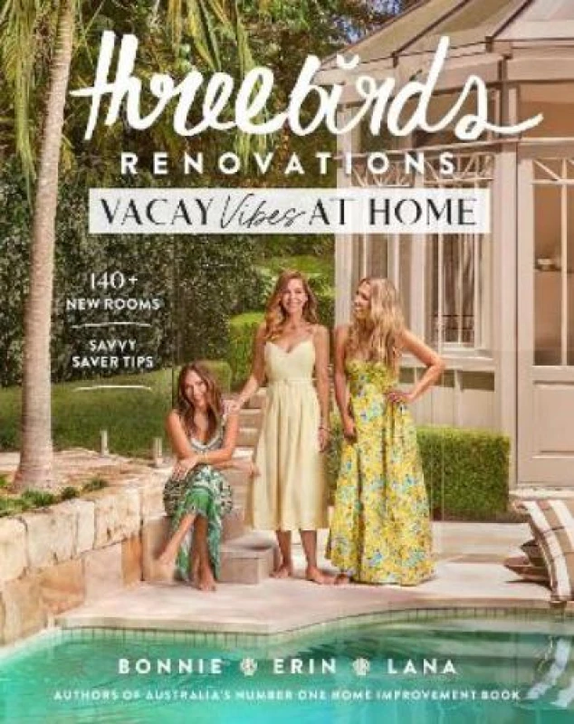 Image of Three Birds Renovations: Vacay Vibes at Home : 140+ new rooms; savvy saver tips Paperback / softback