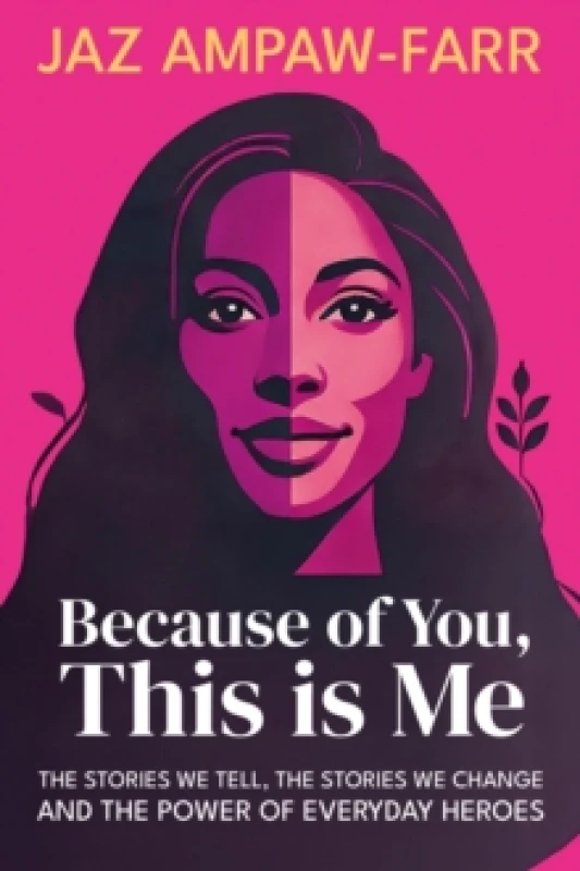 Image of Because of You, This is Me : The stories we tell, the stories we change and the power of everyday heroes Paperback / softback