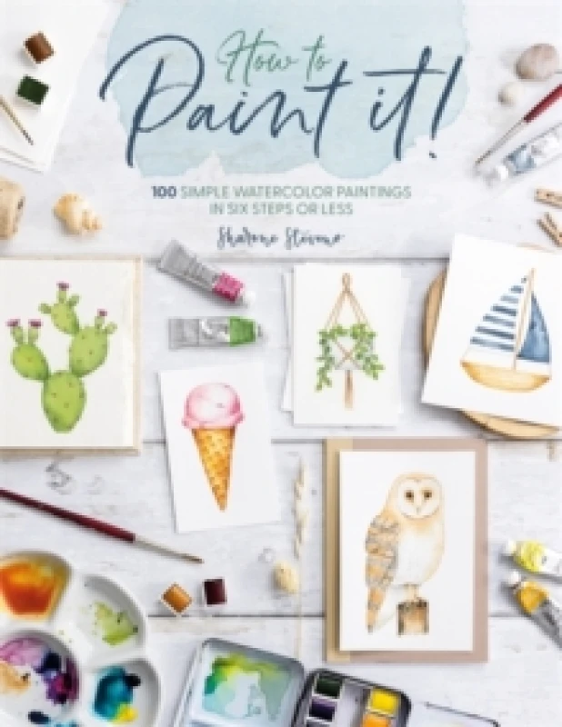 Image of How to Paint it! : 100 Simple Watercolor Paintings in Six Steps or Less Paperback / softback