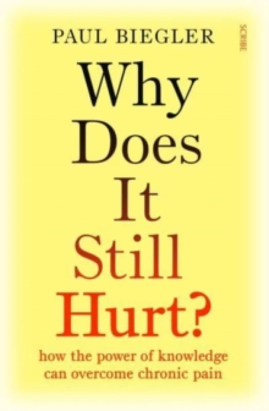 Image of Why Does It Still Hurt? how the power of knowledge can overcome chronic pain Paperback / softback