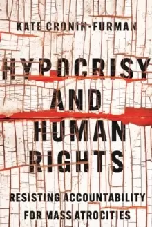 Image of Hypocrisy and Human Rights : Resisting Accountability for Mass Atrocities