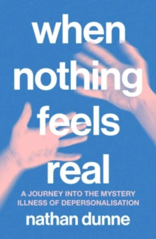 Image of When Nothing Feels Real : A journey into the mystery illness of depersonalisation Paperback / softback
