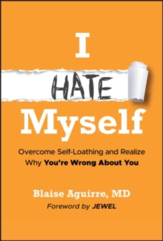 Image of I Hate Myself : Overcome Self-Loathing and Realize Why You're Wrong About You Hardback