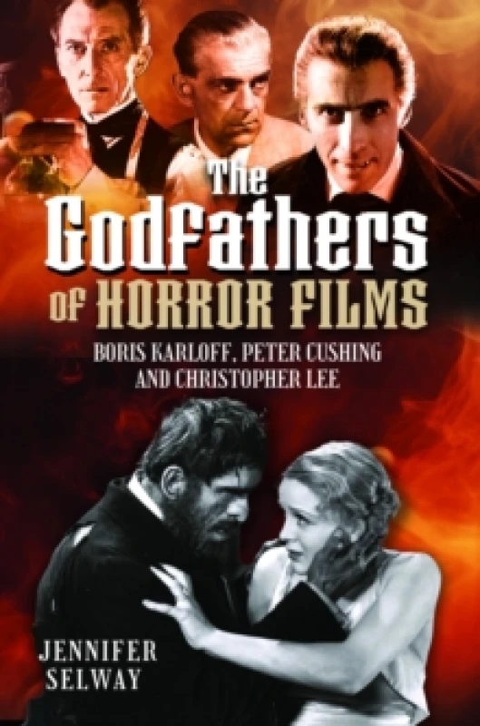 Image of The Godfathers of Horror Films : Boris Karloff, Peter Cushing and Christopher Lee Hardback
