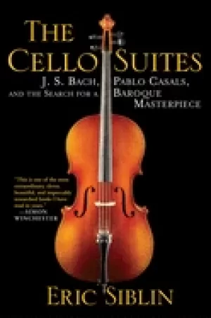 Image of cello suites j s bach pablo casals and the search for a baroque masterpiece