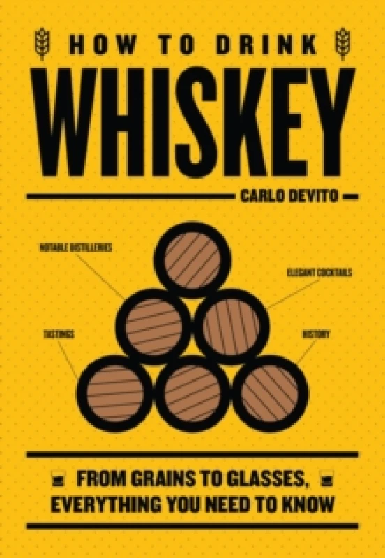 Image of How to Drink Whiskey : From Grains to Glasses, Everything You Need to Know Hardback