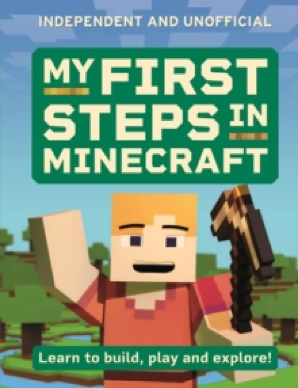 Image of My First Steps in Minecraft : Learn to Build, Play and Explore! Paperback / softback
