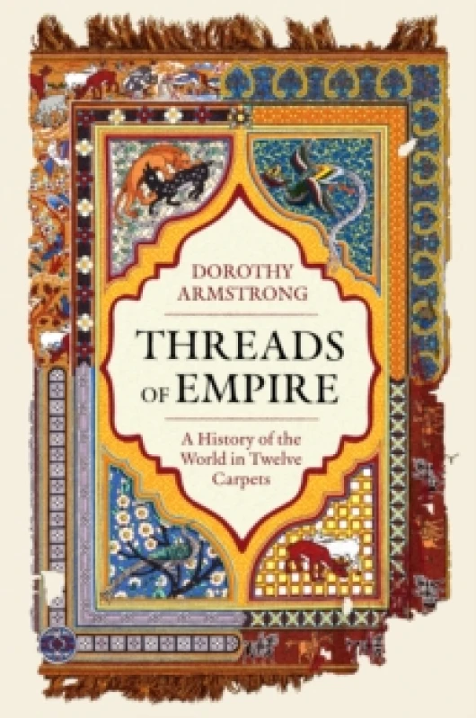 Image of Threads of Empire : A History of the World in Twelve Carpets Paperback / softback